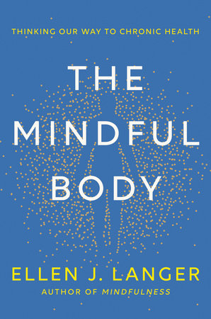 The Mindful Body, by Ellen Langer